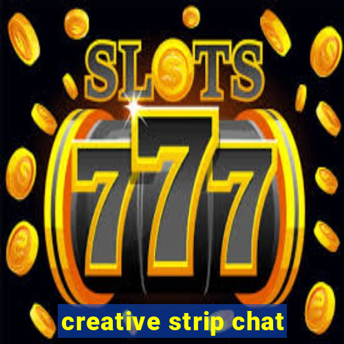 creative strip chat